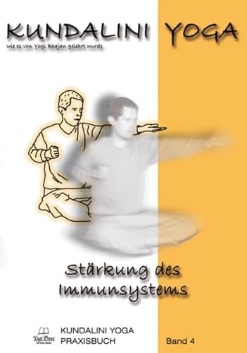 Kundalini Yoga Praxisbuch Band 4: Übungsreihen und Meditationen zur Stärkung des Immunsystems von Yogi Press Sat Nam Media